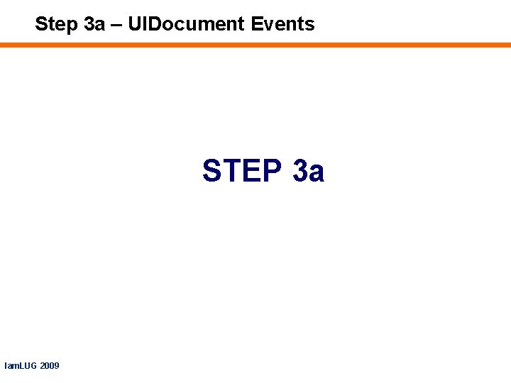 Step 3 a – UIDocument Events STEP 3 a Iam. LUG 2009 