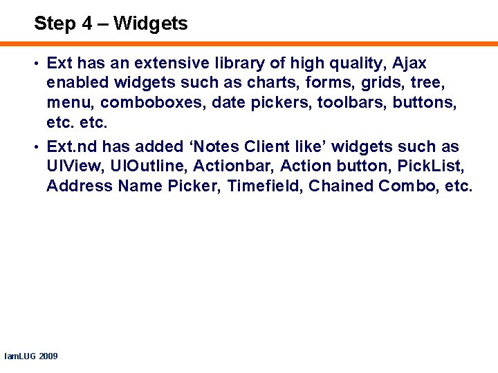 Step 4 – Widgets • Ext has an extensive library of high quality, Ajax