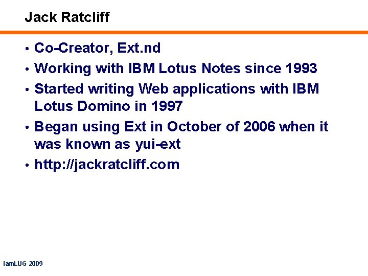 Jack Ratcliff • Co-Creator, Ext. nd • Working with IBM Lotus Notes since 1993