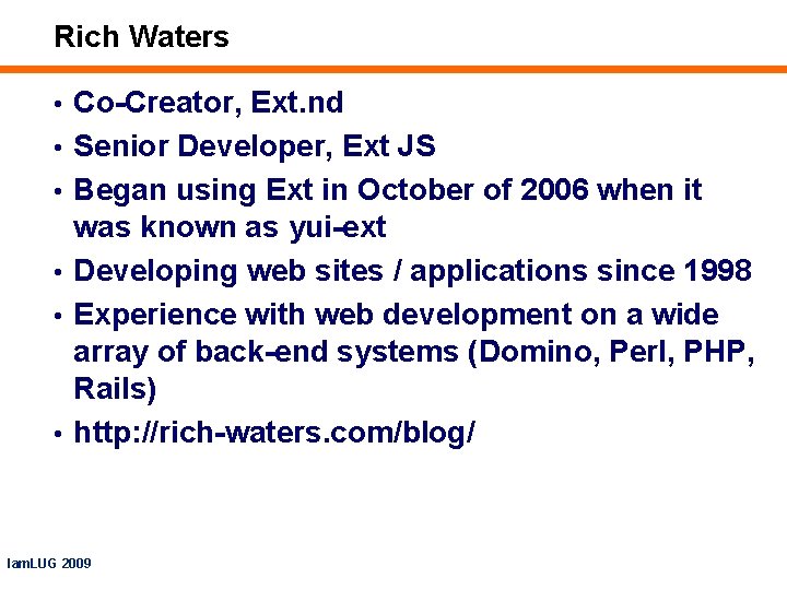 Rich Waters • Co-Creator, Ext. nd • Senior Developer, Ext JS • Began using