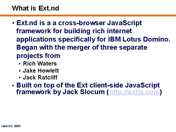 What is Ext. nd • Ext. nd is a a cross-browser Java. Script framework