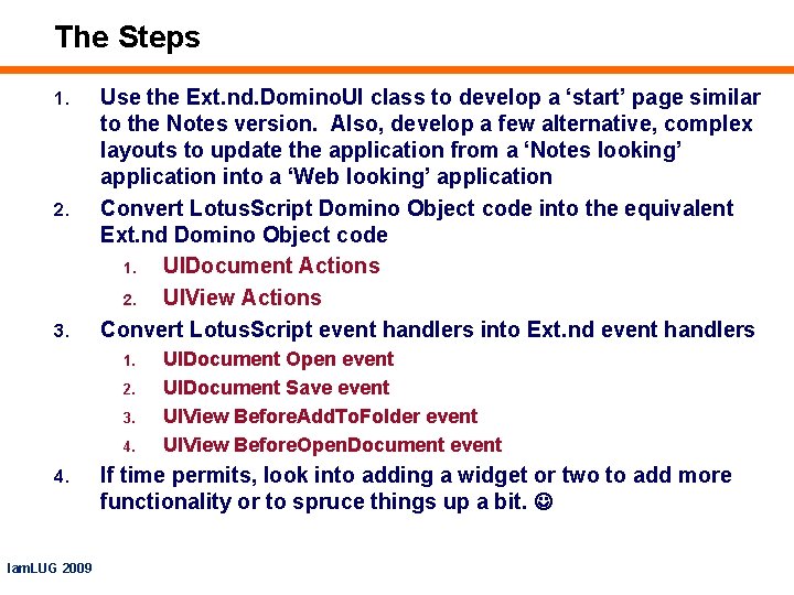 The Steps 1. 2. 3. Use the Ext. nd. Domino. UI class to develop