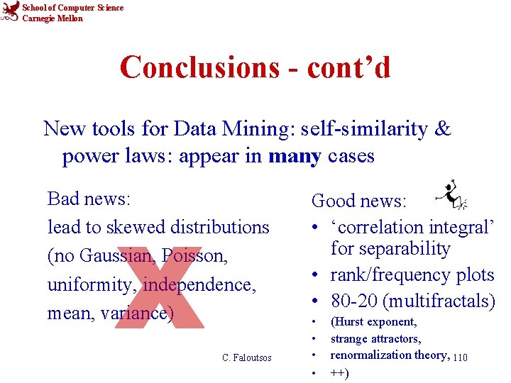 School of Computer Science Carnegie Mellon Conclusions - cont’d New tools for Data Mining: