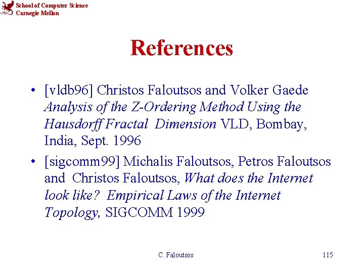 School of Computer Science Carnegie Mellon References • [vldb 96] Christos Faloutsos and Volker