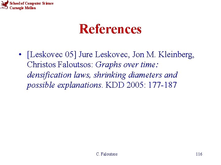 School of Computer Science Carnegie Mellon References • [Leskovec 05] Jure Leskovec, Jon M.