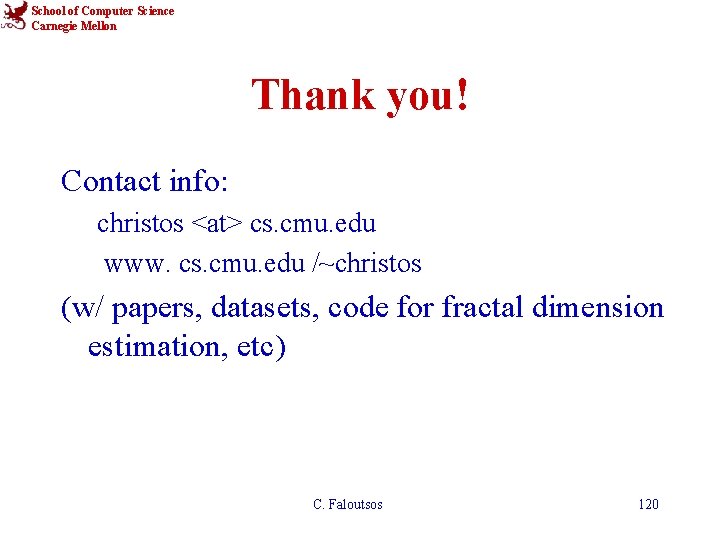 School of Computer Science Carnegie Mellon Thank you! Contact info: christos <at> cs. cmu.