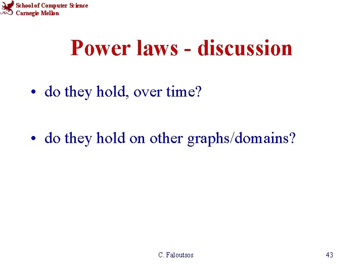School of Computer Science Carnegie Mellon Power laws - discussion • do they hold,