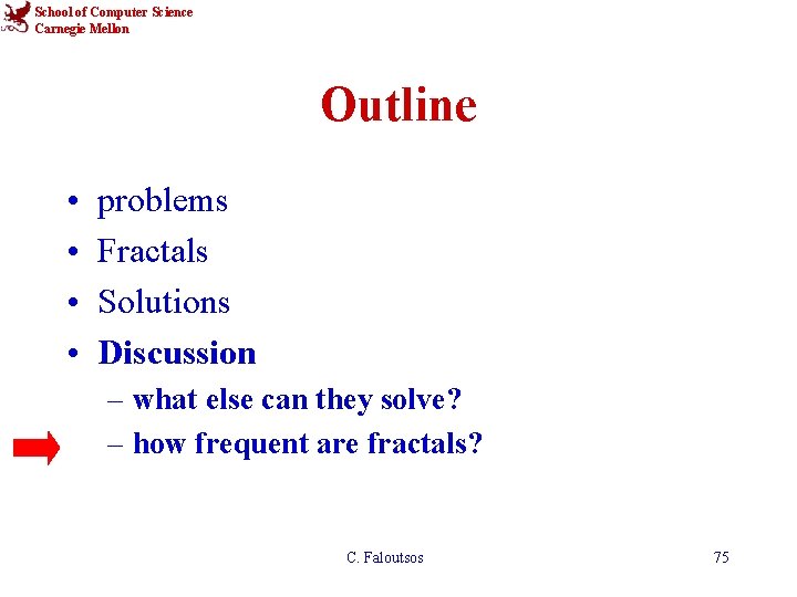 School of Computer Science Carnegie Mellon Outline • • problems Fractals Solutions Discussion –