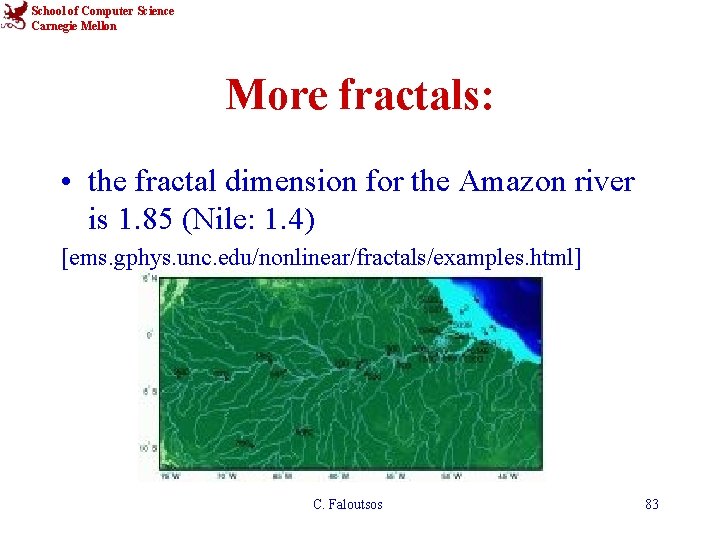 School of Computer Science Carnegie Mellon More fractals: • the fractal dimension for the