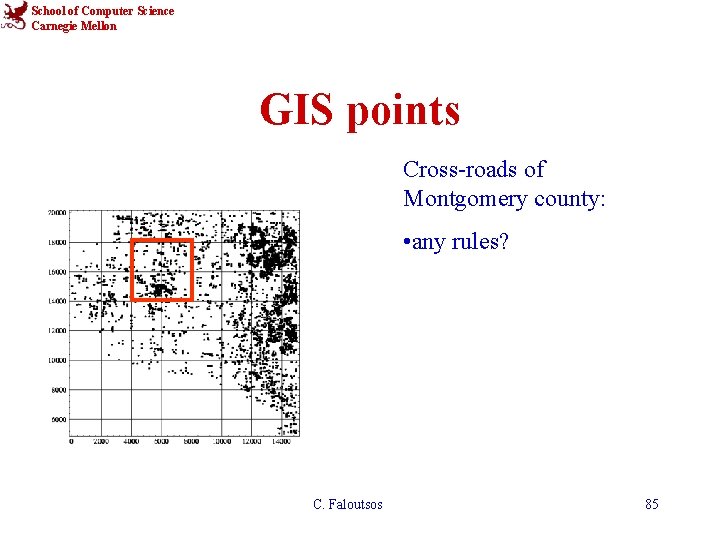 School of Computer Science Carnegie Mellon GIS points Cross-roads of Montgomery county: • any