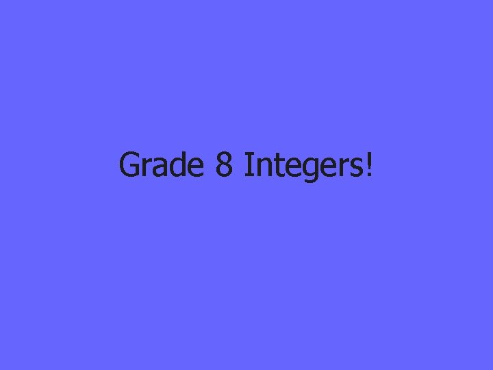 Grade 8 Integers! 