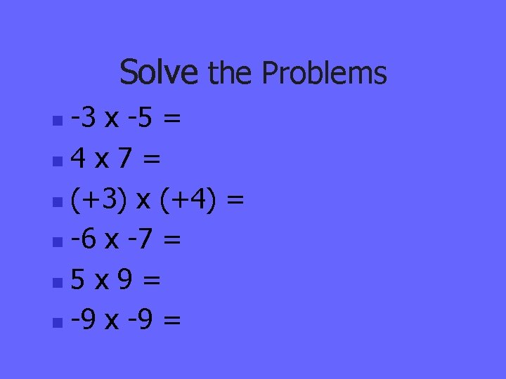 Solve the Problems -3 x -5 = n 4 x 7 = n (+3)