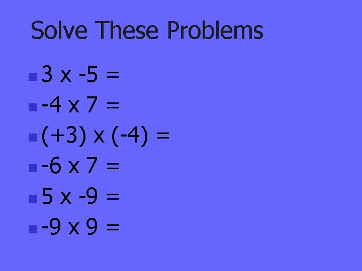 Solve These Problems 3 x -5 = n -4 x 7 = n (+3)