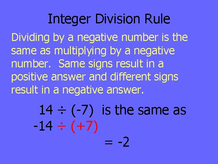 Integer Division Rule Dividing by a negative number is the same as multiplying by