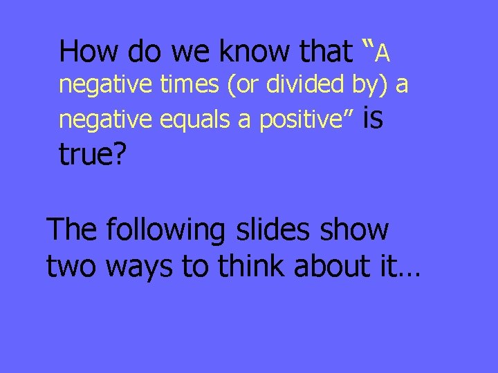How do we know that “A negative times (or divided by) a negative equals