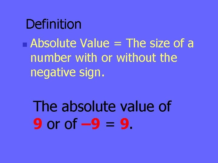 Definition n Absolute Value = The size of a number with or without the