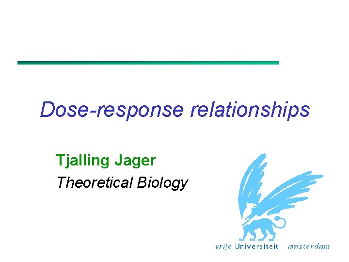 Dose-response relationships Tjalling Jager Theoretical Biology 