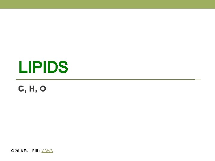 LIPIDS C, H, O © 2016 Paul Billiet ODWS 