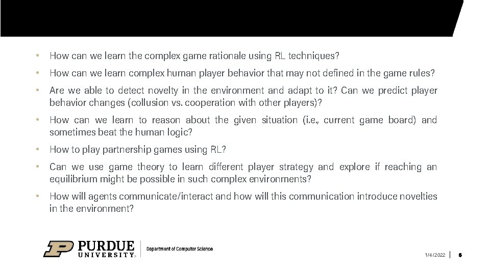  • How can we learn the complex game rationale using RL techniques? •