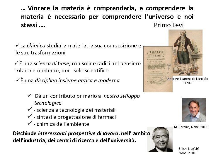 Vincere la materia è comprenderla, e comprendere la materia è necessario per comprendere l'universo