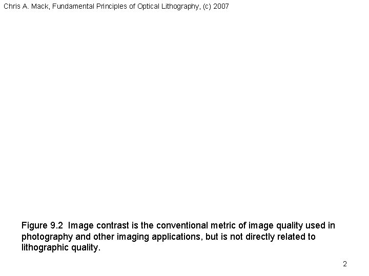 Chris A. Mack, Fundamental Principles of Optical Lithography, (c) 2007 Figure 9. 2 Image