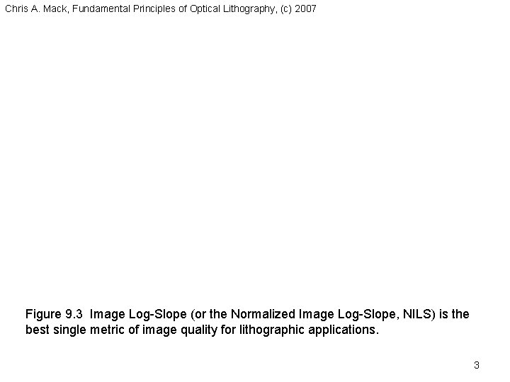 Chris A. Mack, Fundamental Principles of Optical Lithography, (c) 2007 Figure 9. 3 Image