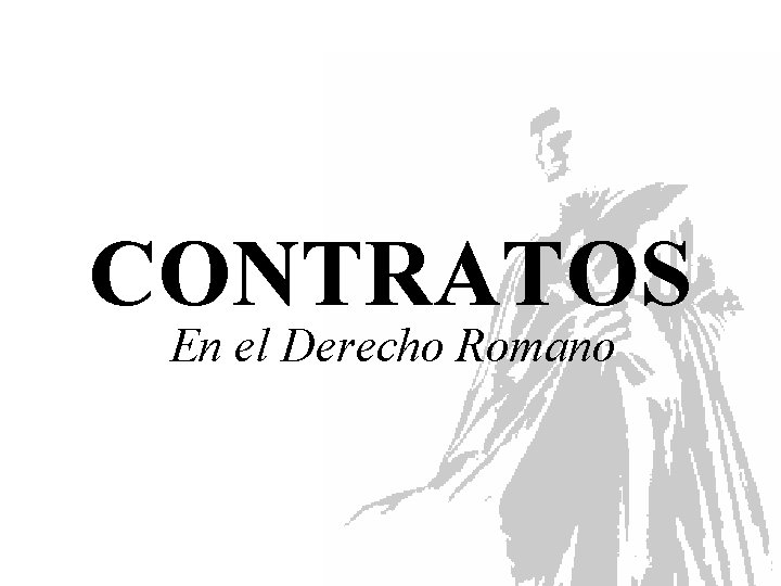 CONTRATOS En el Derecho Romano CONTRATOS En el Derecho Romano