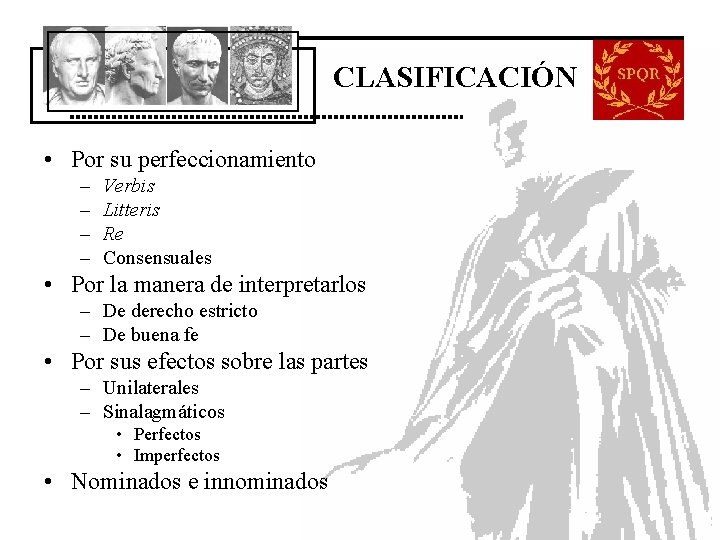 CLASIFICACIÓN • Por su perfeccionamiento – – Verbis Litteris Re Consensuales • Por la CLASIFICACIÓN • Por su perfeccionamiento – – Verbis Litteris Re Consensuales • Por la