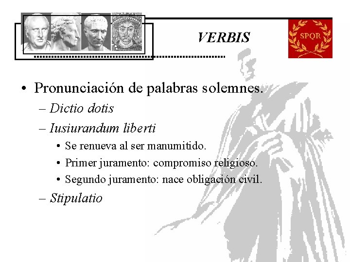 VERBIS • Pronunciación de palabras solemnes. – Dictio dotis – Iusiurandum liberti • Se VERBIS • Pronunciación de palabras solemnes. – Dictio dotis – Iusiurandum liberti • Se