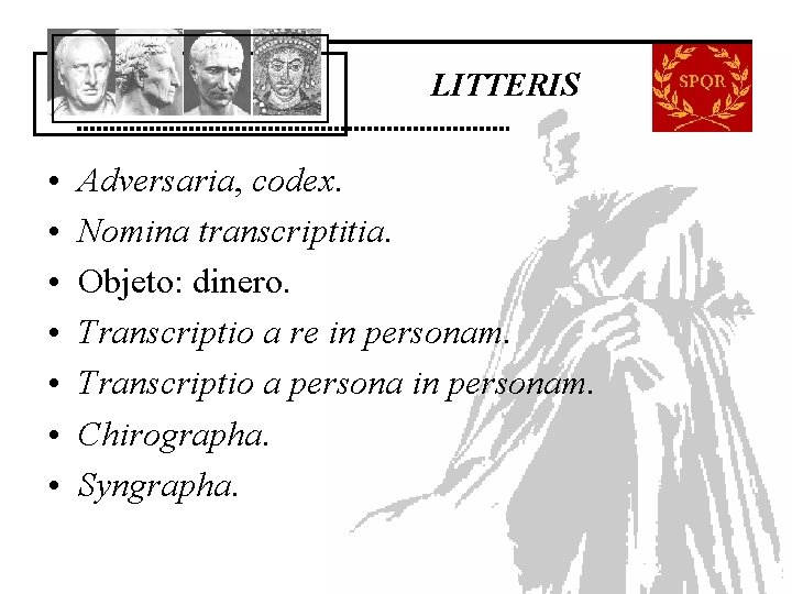 LITTERIS • • Adversaria, codex. Nomina transcriptitia. Objeto: dinero. Transcriptio a re in personam. LITTERIS • • Adversaria, codex. Nomina transcriptitia. Objeto: dinero. Transcriptio a re in personam.