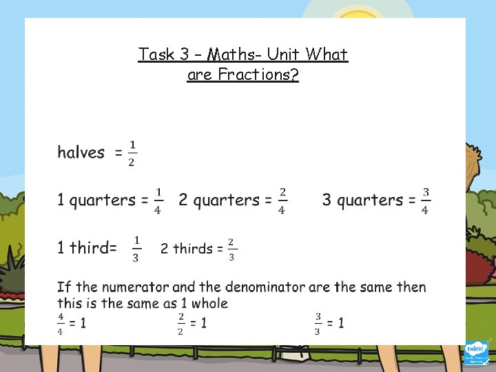 Task 3 – Maths- Unit What are Fractions? 