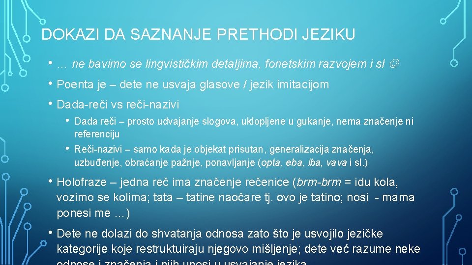 DOKAZI DA SAZNANJE PRETHODI JEZIKU • … ne bavimo se lingvističkim detaljima, fonetskim razvojem