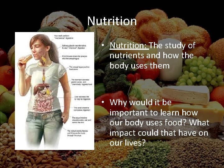 Nutrition • Nutrition: The study of nutrients and how the body uses them •