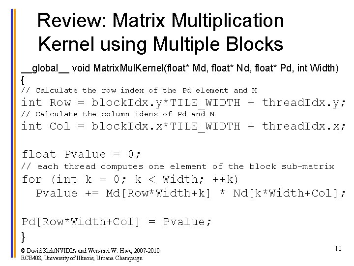 Review: Matrix Multiplication Kernel using Multiple Blocks __global__ void Matrix. Mul. Kernel(float* Md, float*