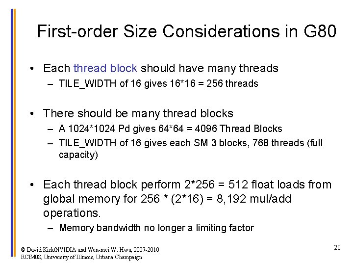 First-order Size Considerations in G 80 • Each thread block should have many threads