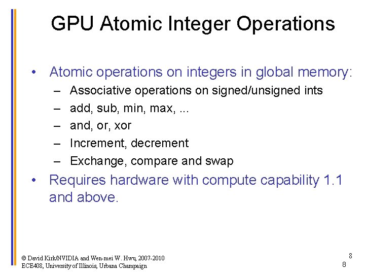 GPU Atomic Integer Operations • Atomic operations on integers in global memory: – –