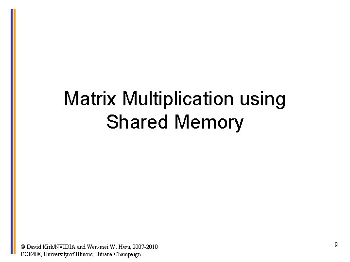 Matrix Multiplication using Shared Memory © David Kirk/NVIDIA and Wen-mei W. Hwu, 2007 -2010