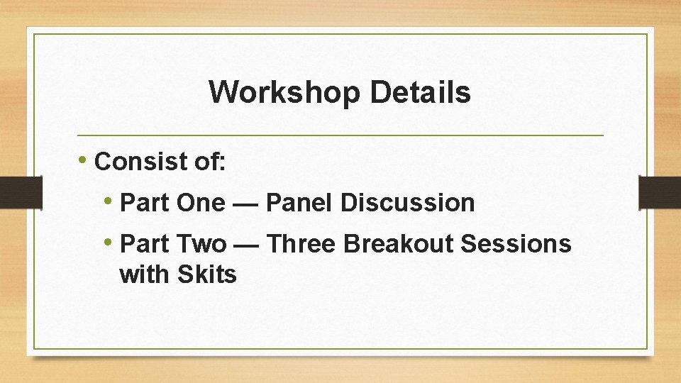 Workshop Details • Consist of: • Part One — Panel Discussion • Part Two