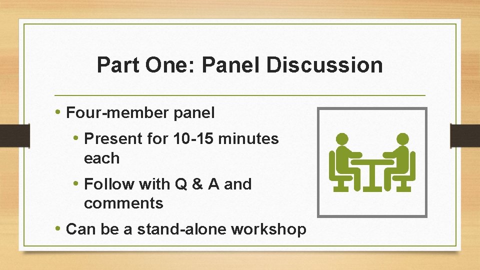 Part One: Panel Discussion • Four-member panel • Present for 10 -15 minutes each