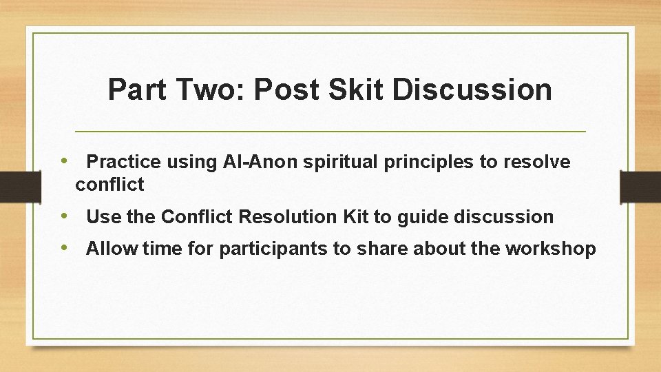 Part Two: Post Skit Discussion • Practice using Al-Anon spiritual principles to resolve conflict