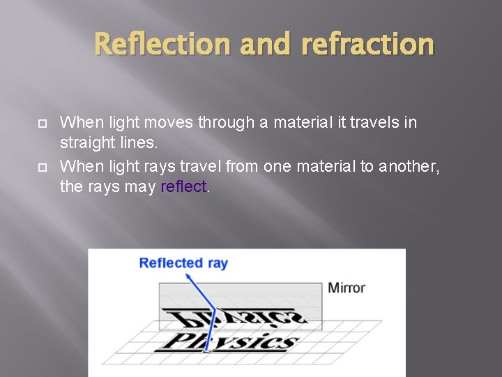 Reflection and refraction When light moves through a material it travels in straight lines. Reflection and refraction When light moves through a material it travels in straight lines.