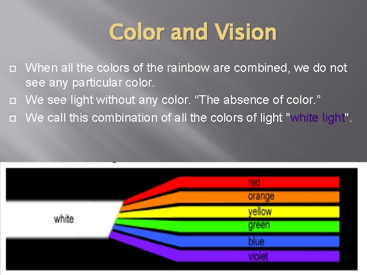Color and Vision When all the colors of the rainbow are combined, we do Color and Vision When all the colors of the rainbow are combined, we do