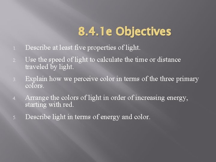 8. 4. 1 e Objectives 1. Describe at least five properties of light. 2. 8. 4. 1 e Objectives 1. Describe at least five properties of light. 2.