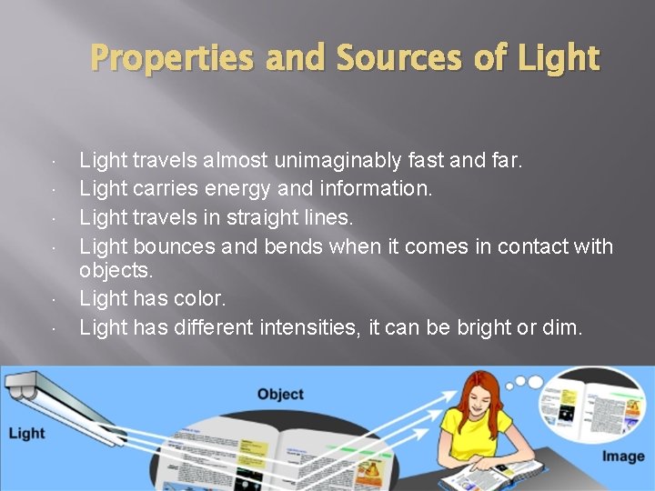 Properties and Sources of Light travels almost unimaginably fast and far. Light carries energy Properties and Sources of Light travels almost unimaginably fast and far. Light carries energy