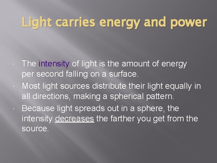 Light carries energy and power The intensity of light is the amount of energy Light carries energy and power The intensity of light is the amount of energy