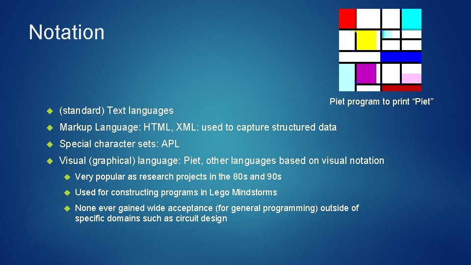 Notation Piet program to print “Piet” (standard) Text languages Markup Language: HTML, XML: used