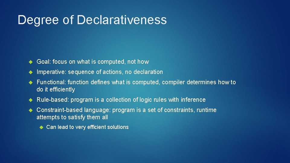 Degree of Declarativeness Goal: focus on what is computed, not how Imperative: sequence of