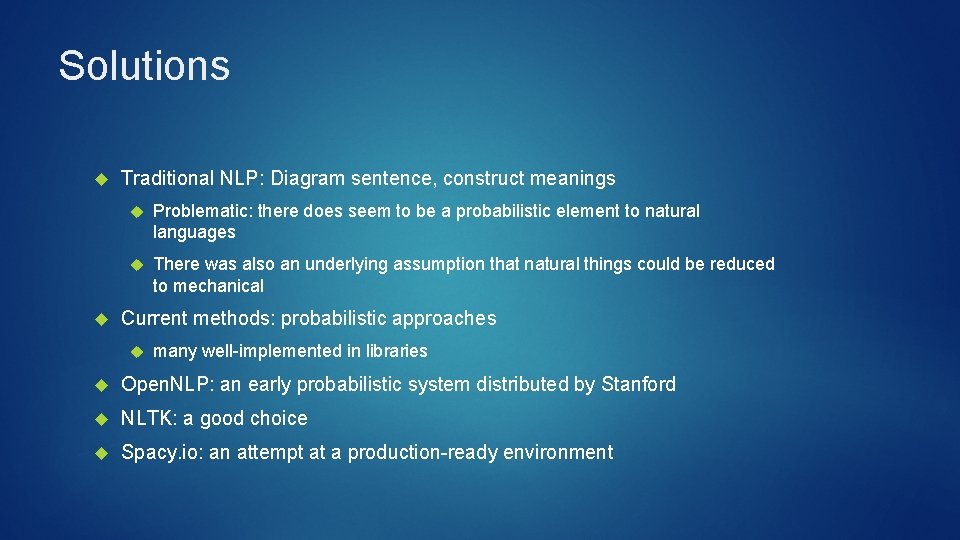 Solutions Traditional NLP: Diagram sentence, construct meanings Problematic: there does seem to be a