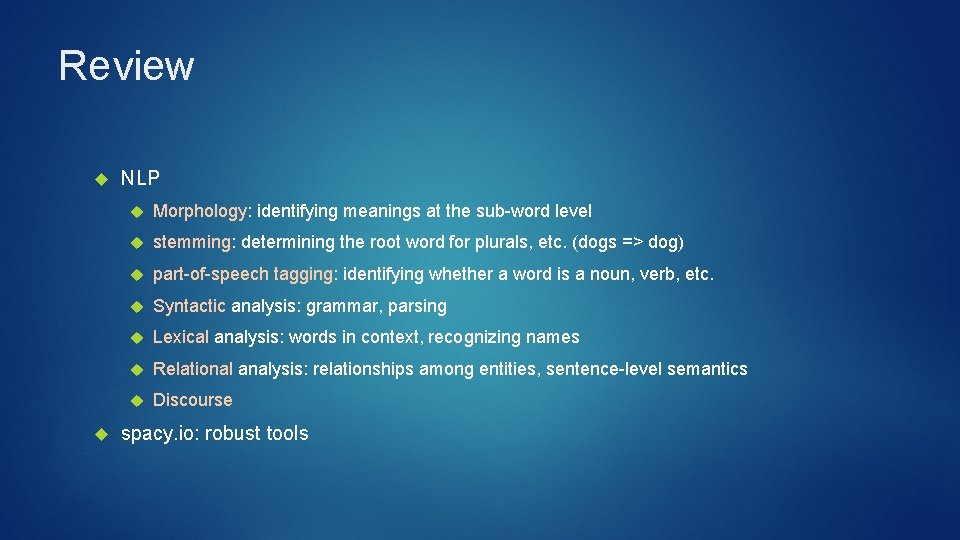 Review NLP Morphology: identifying meanings at the sub-word level stemming: determining the root word