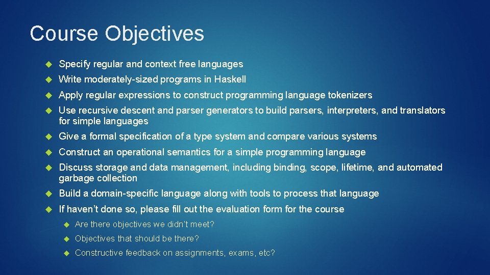 Course Objectives Specify regular and context free languages Write moderately-sized programs in Haskell Apply